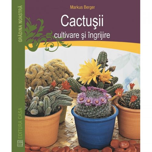 Cactusii: cultivare si ingrijire (ed. tiparita)