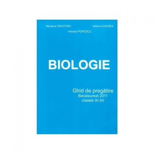 Biologie: Ghid de pregatire Bacalaureat 2011 - Clasele XI-XII (ed. tiparita)