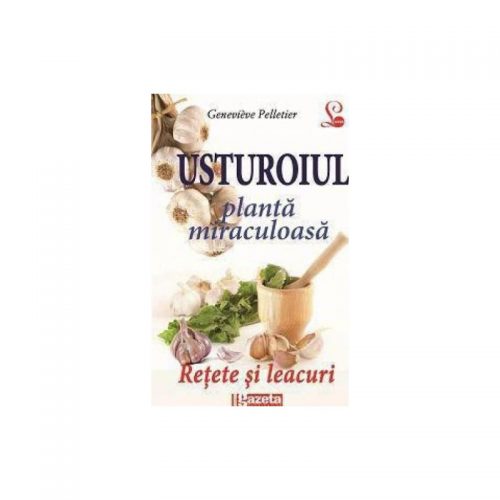Usturoiul: planta miraculoasa (ed. tiparita)
