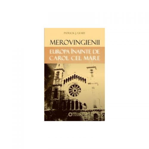 Merovingienii: Europa inainte de Carol cel Mare (ed. tiparita)