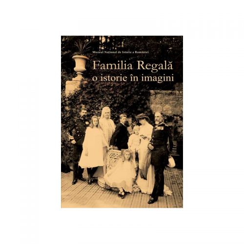 Familia regala: O istorie in imagini (ed. tiparita)