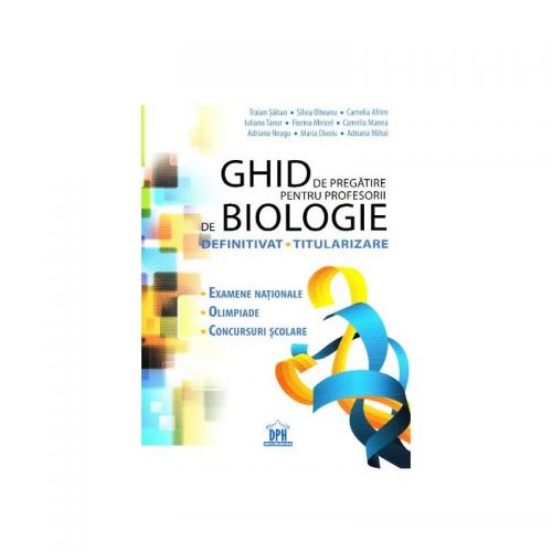 Ghid de pregatire pentru profesorii de biologie: Definitivat, Titularizare (ed. tiparita)