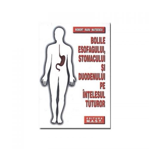 Bolile esofagului, stomacului si duodenului pe intelesul tuturor (ed. tiparita)