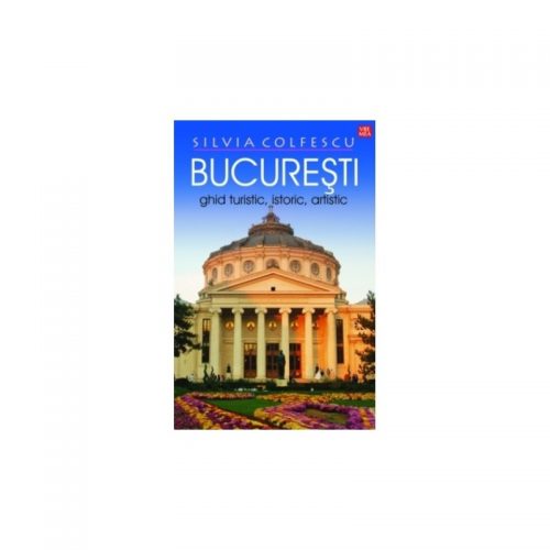 Bucuresti: Ghid turistic, istoric, artistic (ed. tiparita)